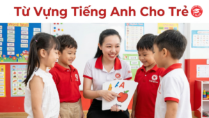 Từ vựng tiếng anh cho trẻ em