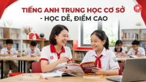 Tiếng Anh Trung Học Cơ Sở - Học Dễ Điểm Cao
